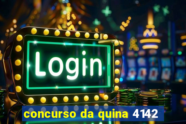 concurso da quina 4142